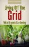 Living Off the Grid With Organic Gardening · How to Create a Sustainable Lifestyle Without Power