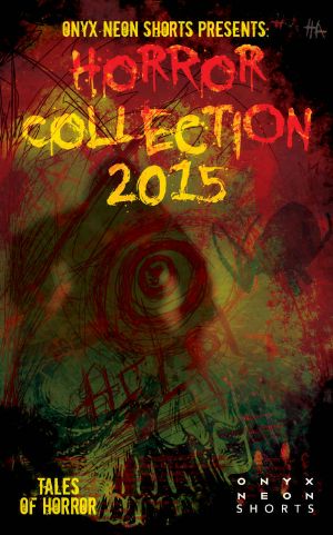 Onyx Neon Shorts Presents · Horror Collection - 2015