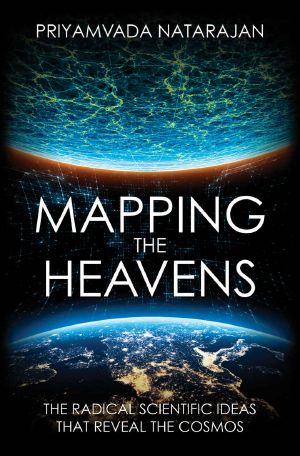 Mapping the Heavens · the Radical Scientific Ideas That Reveal the Cosmos