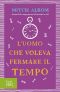 L'Uomo Che Voleva Fermare Il Tempo