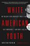 White American Youth · My Descent Into America S Most Violent Hate Movement and How I Got Out