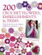 200 Crochet Flowers, Embellishments & Trims: Contemporary designs for embellishing all of your accessories