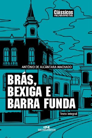 Brás, Bexiga e Barra Funda · Texto integral (Clássicos Melhoramentos)