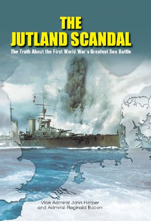 The Jutland Scandal · the Truth About the First World War's Greatest Sea Battles