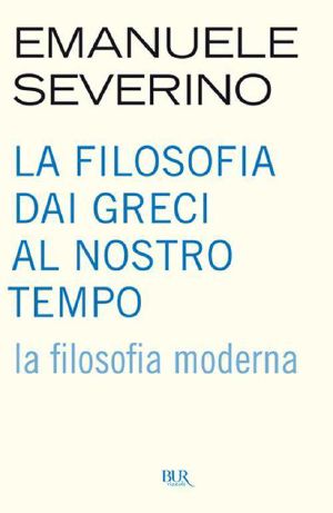 La filosofia dai greci al nostro tempo - La filosofia moderna