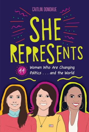 She Represents, 44 Women Who Are Changing Politics . . . and the World