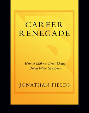 Career Renegade · How to Make a Great Living Doing What You Love