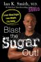 Blast the Sugar Out! · Lower Blood Sugar, Lose Weight, Live Better