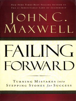 Failing Forward · How to Make the Most of Your Mistakes