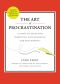 The Art of Procrastination · A Guide to Effective Dawdling, Lollygagging and Postponing