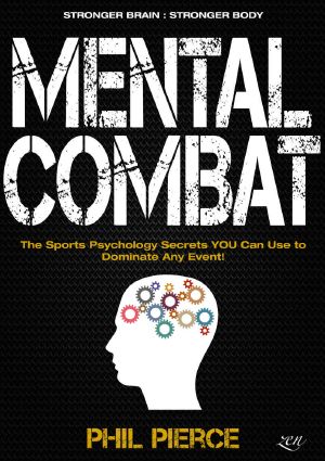 Mental Combat · the Sports Psychology Secrets You Can Use to Dominate Any Event! (Martial Arts, Fitness, Boxing and MMA Performance)