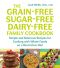 The Grain-Free, Sugar-Free, Dairy-Free Family Cookbook