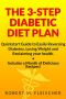 The 3-Step Diabetic Diet Plan · Quickstart Guide to Easily Reversing Diabetes, Losing Weight and Reclaiming Your Health (Now! Includes a Month of Delicious Recipes!)