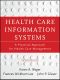 Health Care Information Systems, A Practical Approach for Health Care Management