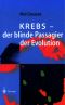 Krebs, der blinde Passagier der Evolution