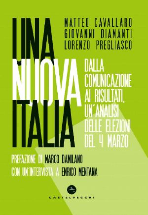 Una Nuova Italia · Dalla Comunicazione Ai Risultati, Un’analisi Delle Elezioni Del 4 Marzo