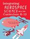 Integrating Aerospace Science Into the Curriculum · K-12