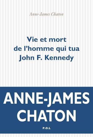 Vie Et Mort De L'Homme Qui Tua John F. Kennedy