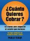 ¿Cuánto quieres cobrar?