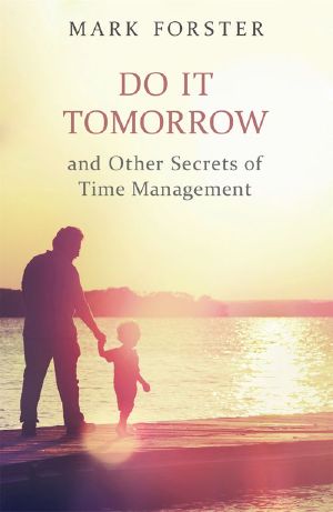 Do It Tomorrow and Other Secrets of Time Management