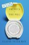 America and the Pill · A History of Promise, Peril, and Liberation