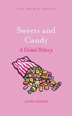 Sweets and Candy · A Global History (Edible)