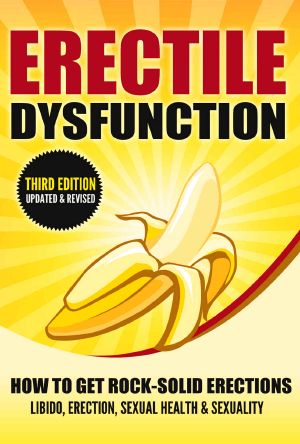 ERECTILE DYSFUNCTION · How to Get Rock-Solid Erections - Libido, Erection, Sexual Health & Sexuality (Prostate, ED, Testosterone, Kegel, Performance Anxiety, Premature Ejaculation, Orgasm)