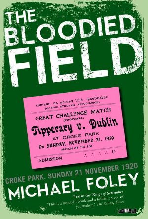 The Bloodied Field · Croke Park. Sunday 21 November 1920