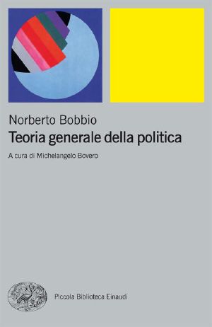 Teoria generale della politica (Piccola biblioteca Einaudi. Nuova serie)