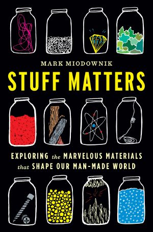 Stuff Matters · Exploring the Marvelous Materials That Shape Our Man-Made World (9780544237049)