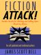 Fiction Attack! Insider Secrets for Writing and Selling Your Novels & Stories -- For Self-Published and Traditional Authors