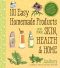 101 Easy Homemade Products for Your Skin, Health & Home · A Nerdy Farm Wife's All-Natural DIY Projects Using Commonly Found Herbs, Flowers & Other Plants