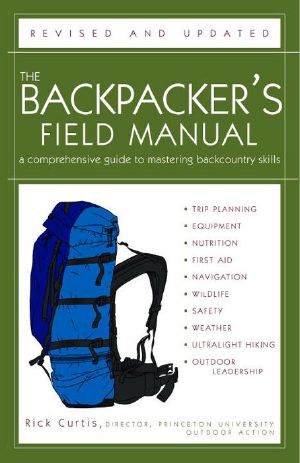 The Backpacker's Field Manual, Revised and Updated · A Comprehensive Guide to Mastering Backcountry Skills