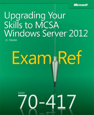 Exam Ref 70-417 · Upgrading Your Skills to MCSA Windows Server® 2012