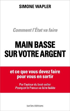 Comment L'Etat Va Faire Main Basse Sur Votre Argent · ... Et Ce Que Vous Devez Faire Pour Vous en Sortir !