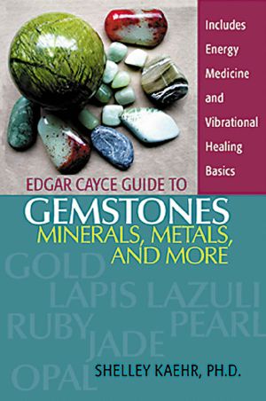 Edgar Cayce Guide to Gemstones, Minerals, Metals, and More