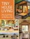 Tiny House Living · Ideas for Building and Living Well in Less Than 400 Square Feet