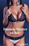 Daniels Mutter ist hot!