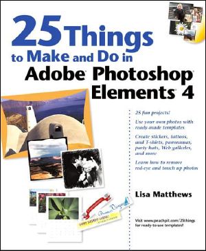 25 Things to Make and Do in Adobe Photoshop Elements 4