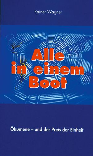 Alle in einem Boot · Ökumene und der Preis der Einheit