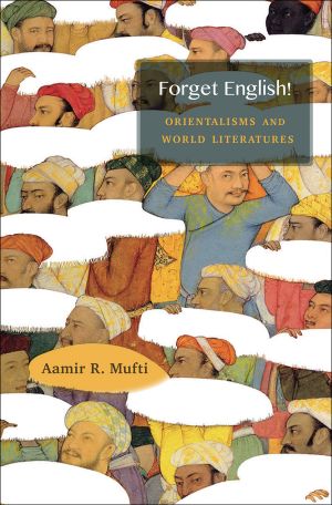 Forget English!: Orientalisms and World Literatures