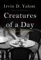 Creatures of a Day · and Other Tales of Psychotherapy