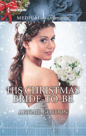 His Christmas Bride-To-Be (Medical Romance)