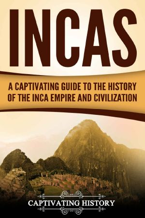 Incas · A Captivating Guide to the History of the Inca Empire and Civilization