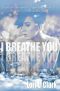 I Breathe You