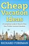 Cheap Vacation Ideas · A Complete Guide in How to Plan Your Perfect Summer Vacation