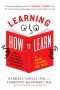 Learning How to Learn, How to Succeed in School Without Spending All Your Time Studying; A Guide for Kids and Teens