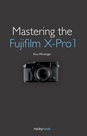 Mastering the Fujifilm X-Pro1