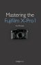 Mastering the Fujifilm X-Pro1