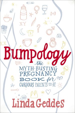 Bumpology · the Myth-Busting Pregnancy Book for Curious Parents-To-Be